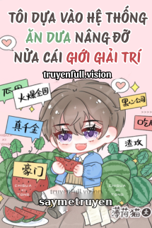 Tôi Dựa Vào Hệ Thống Ăn Dưa Nâng Đỡ Nửa Cái Giới Giải Trí