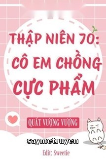 Thập Niên 70: Cô Em Chồng Cực Phẩm