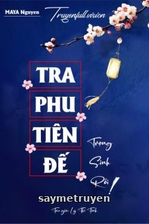 Tra Phu Tiên Đế Trọng Sinh Rồi!