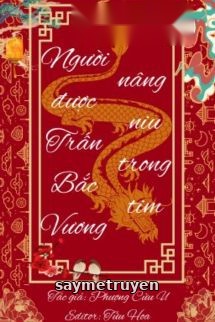 Người Được Trấn Bắc Vương Nâng Niu Trong Tim