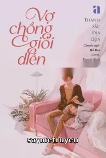 Vợ Chồng Giỏi Diễn - Thanh Sắc Địa Qua