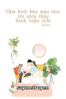 Cầm Kịch Bản Máu Chó, Tôi Nhìn Thấy Bình Luận Trôi