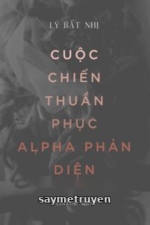 Cuộc Chiến Thuần Phục Alpha Phản Diện