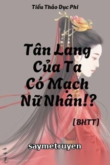 Tân Lang Của Ta Có Mạch Nữ Nhân!?