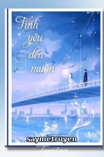 Tình Yêu Đến Muộn - Diệp Kiến Tinh