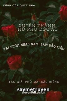Xuyên Thành Nữ Phụ Độc Ác Tại Nhóm Nhạc Nam Làm Bảo Mẫu