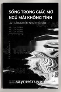Sống Trong Giấc Mơ Ngủ Mãi Không Tỉnh Là Trải Nghiệm Như Thế Nào?