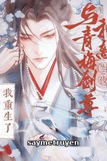 Tôi Trùng Sinh Vào Cái Đêm Hòa Ly Với Trúc Mã Kiếm Tôn