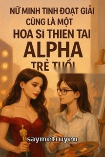 Nữ Minh Tinh Đoạt Giải Cũng Là Một Họa Sĩ Thiên Tài Alpha Trẻ Tuổi