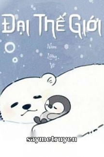 Đại Thế Giới - Nhan Lương Vũ
