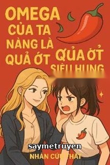 Omega Của Ta Nàng Là Quả Ớt Nhỏ Siêu Hung