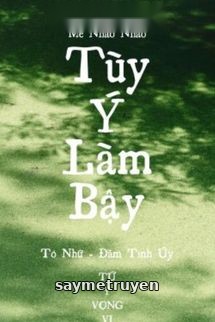 Tùy Ý Làm Bậy - Mễ Nháo Nháo