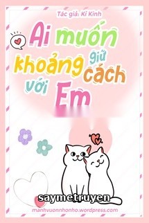 Ai Muốn Giữ Khoảng Cách Với Em