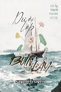Dưới Lớp Bùn Lầy - Cô Ấy Vừa Đi Vừa Hát