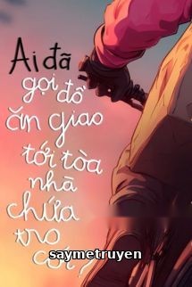 Ai Đã Gọi Đồ Ăn Giao Tới Tòa Nhà Chứa Tro Cốt?