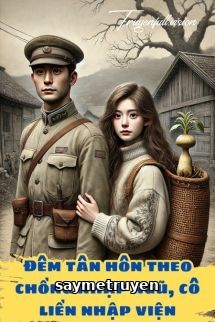 Đêm Tân Hôn Theo Chồng Nhập Ngũ, Cô Liền Nhập Viện