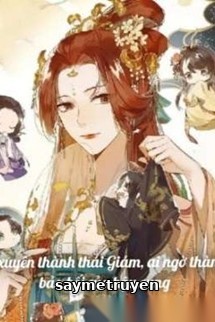 Lỡ Xuyên Thành Thái Giám, Ai Ngờ Thành Bảo Bối Của Hậu Cung
