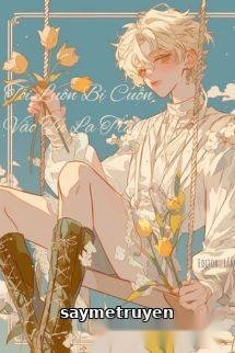Tôi Luôn Bị Cuốn Vào Tu La Tràng