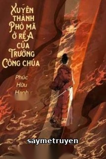 Xuyên Thành A Phò Mã Ở Rể Của Trưởng Công Chúa