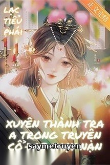 Xuyên Thành Tra A Trong Truyện Cổ Đại Chạy Nạn
