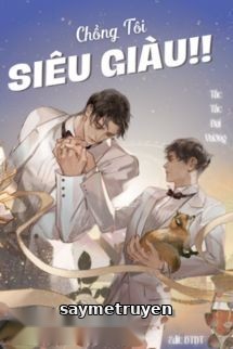 Chồng Tôi Siêu Giàu!! - Tấc Tấc Đại Vương
