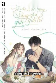 Tôi Mặc Kệ Đời Trong Sảng Văn Giải Trí