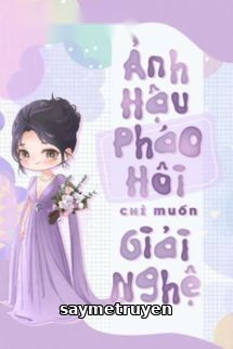 Ảnh Hậu Pháo Hôi Chỉ Muốn Giải Nghệ