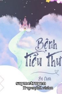 Bệnh Tiểu Thư - Bá Chính