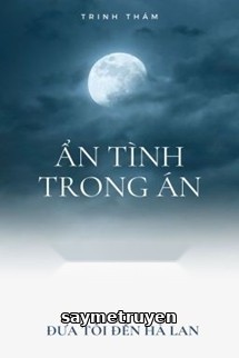 Ẩn Tình Trong Án - Đưa Tôi Đến Hà Lan
