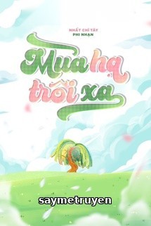 Mùa Hạ Trôi Xa - Nhất Chỉ Tây Phi Nhạn