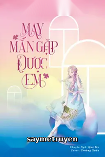 May Mắn Gặp Được Em - Hi Cố