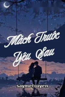 Mách Trước, Yêu Sau - Khứ Bì Lệ Chi