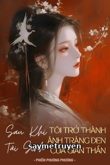 Sau Khi Tái Sinh, Tôi Trở Thành Ánh Trăng Đen Của Gian Thần