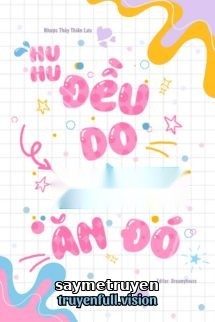 Huhu, Đều Do Em Tự Nguyện Ăn Đó