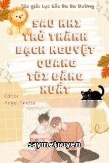 Sau Khi Trở Thành Bạch Nguyệt Quang, Tôi Đăng Xuất