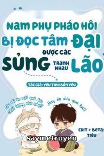 Sau Khi Nam Phụ Ác Độc Bị Đọc Tâm, Các Đại Lão Tranh Nhau Sủng