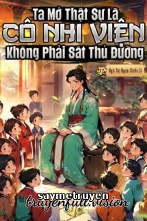 Ta Mở Thật Sự Là Cô Nhi Viện, Không Phải Sát Thủ Đường