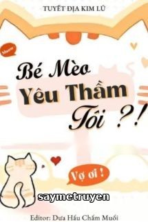 Bé Mèo Yêu Thầm Tôi?! - Tuyết Địa Kim Lũ