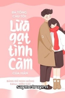 Bá Tổng Cầu Tôi Lừa Gạt Tình Cảm Của Hắn