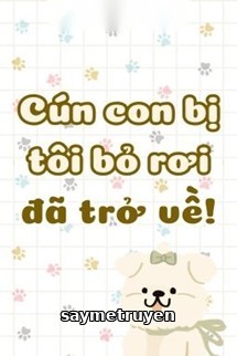 Cún Con Bị Tôi Bỏ Rơi Đã Trở Về