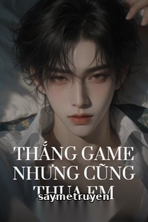 Thắng Game Nhưng Cũng Thua Em
