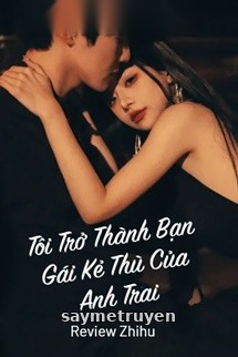 Tôi Trở Thành Bạn Gái Kẻ Thù Của Anh Trai