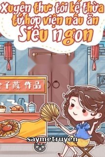 Tôi Kế Thừa Tứ Hợp Viện Nấu Ăn Siêu Ngon