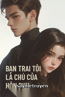 Bạn Trai Tôi Là Chú Nhỏ Của Hôn Phu
