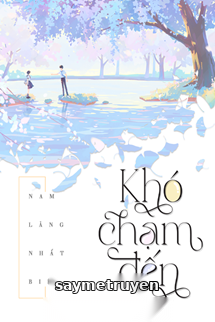 Khó Chạm Đến [Khó Phàn] - Nam Lăng Nhất Biệt