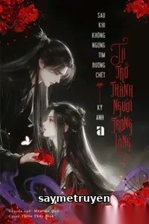Sau Khi Không Ngừng Tìm Đường Chết, Ta Trở Thành Người Trong Lòng