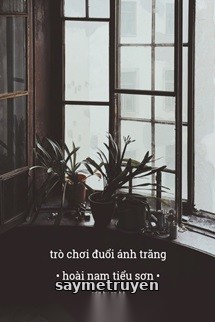 Trò Chơi Đuổi Ánh Trăng - Hoài Nam Tiểu Sơn