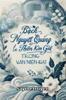 Bạch Nguyệt Quang Là Thiên Kim Giả Trong Văn Niên Đại