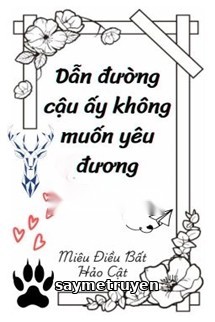 Dẫn Đường Cậu Ấy Không Muốn Yêu Đương