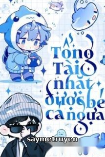 Tổng Tài Nhặt Được Bé Cá Ngựa